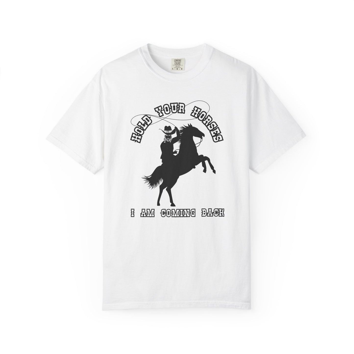 HOLD YOUR HORSES TEE